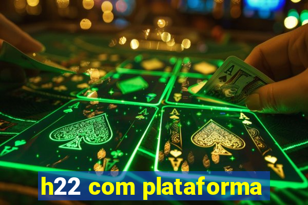 h22 com plataforma